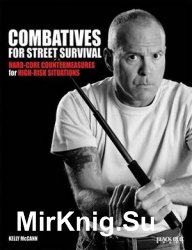 Combatives For Street Survival: Hard-Core Countermeasures for High Risk Situations