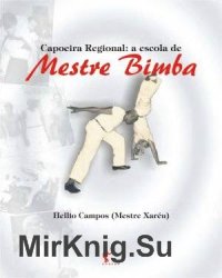 Capoeira Regional: A Escola de Mestre Bimba