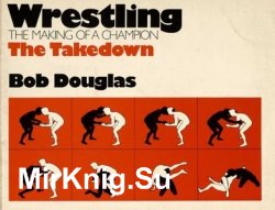 Wrestling: The Making of a Champion- The Takedown