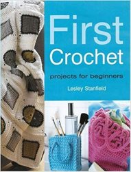 First Crochet: Projects for Beginners