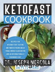 KetoFast Cookbook: Recipes for Intermittent Fasting and Timed Ketogenic Meals from a World-Class Doctor and an Internationally Renowned Chef