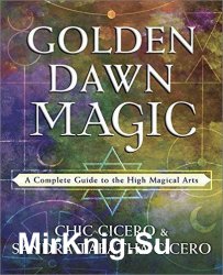 Golden Dawn Magic: A Complete Guide to the High Magical Arts