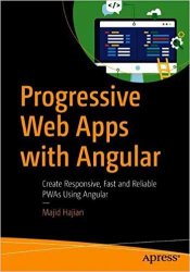 Progressive Web Apps with Angular: Create Responsive, Fast and Reliable PWAs Using Angular