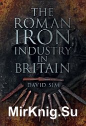 The Roman Iron Industry in Britain