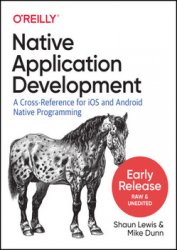 Native Mobile Development: A Cross-Reference for iOS and Android Native Programming (Early Release)