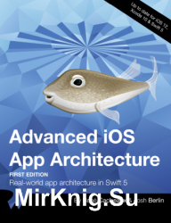 Advanced iOS App Architecture (First Edition): Real-world app architecture in Swift