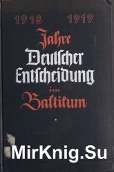 Jahre deutscher Entscheidung im Baltikum, 1918/1919