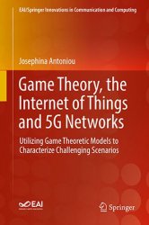 Game Theory, the Internet of Things and 5G Networks: Utilizing Game Theoretic Models to Characterize Challenging Scenarios