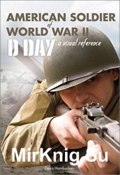 American Soldier of WWII: D-Day, A Visual Reference