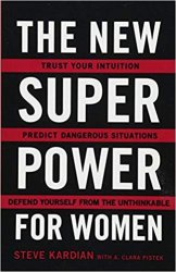 The New Superpower for Women: Trust Your Intuition, Predict Dangerous Situations, and Defend Yourself from the Unthinkable