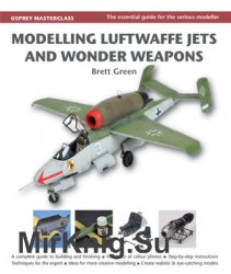 Modelling Luftwaffe Jets and Wonder Weapons (Osprey Masterclass)