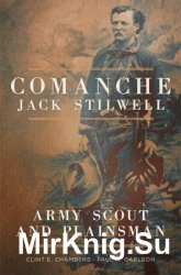 Comanche Jack Stilwell: Army Scout and Plainsman