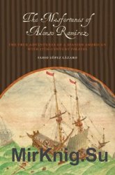 The Misfortunes of Alonso Ramirez: The True Adventures of a Spanish American with 17th-Century Pirates