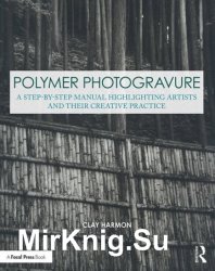 Polymer Photogravure: A Step-by-Step Manual, Highlighting Artists and Their Creative Practice