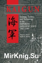 Kaigun: Strategy, Tactics, and Technology in the Imperial Japanese Navy 1887-1941