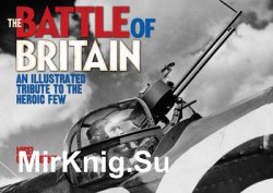 The Battle of Britain: An Illustrated Tribute to the Heroic Few
