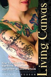 Living Canvas: Your Total Guide to Tattoos, Piercings, and Body Modification