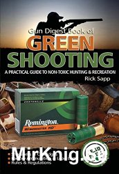 Gun Digest Book of Green Shooting: A Practical Guide To Non-Toxic Hunting And Recreation