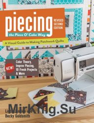 Piecing the Piece O' Cake Way: A Visual Guide to Making Patchwork Quilts, 2nd Edition