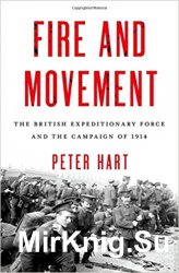 Fire and Movement: The British Expeditionary Force and the Campaign of 1914