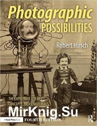Photographic Possibilities: The Expressive Use of Concepts, Ideas, Materials, and Processes 4th Edition
