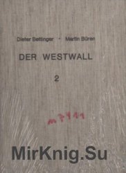 Der Westwall. Die Geschichte der deutschen Westbefestigungen im Dritten Reich. Band 2 - Die technische Ausfuhrung des Westwalls