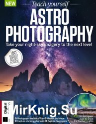 Teach Yourself Astrophotography - 2nd Edition 2019