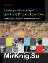 A History and Philosophy of Sport and Physical Education: From Ancient Civilizations to the Modern World. Sixth Edition