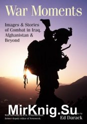War Moments: Images & Stories of Combat in Iraq, Afghanistan, and Beyond