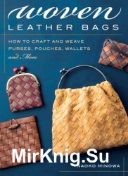 Woven Leather Bags: How to Craft and Weave Purses, Pouches, Wallets and More
