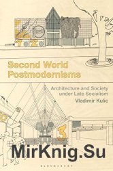 Second World Postmodernisms: Architecture and Society under Late Socialism