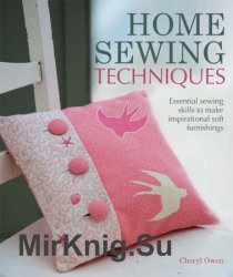 Home Sewing Techniques: Essential Sewing Skills to Make Inspirational Soft Furnishings