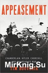 Appeasement: Chamberlain, Hitler, Churchill, and the Road to War