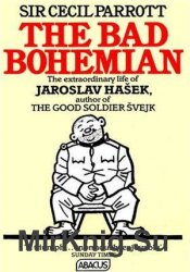 The Bad Bohemian: The Extraordinary Life of Jaroslav Hasek