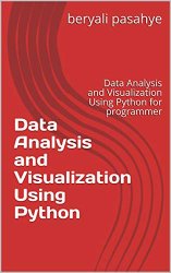 Data Analysis and Visualization Using Python: Data Analysis and Visualization Using Python for programmer