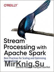 Stream Processing with Apache Spark: Mastering Structured Streaming and Spark Streaming 1st Edition
