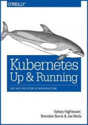 Kubernetes: Up and Running: Dive into the Future of Infrastructure (Rev. 2)