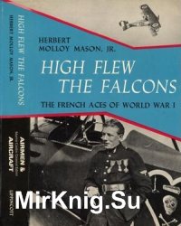 High Flew the Falcons. The French Aces of World War I