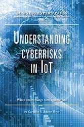 Understanding Cyberrisks in IoT: When Smart Things Turn Against You