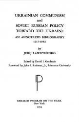 Ukrainian Communism and Soviet Russian Policy Toward The Ukraine. An annotated bibliography 1917-1953