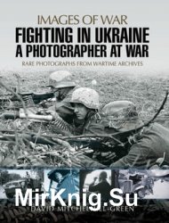 Fighting in Ukraine: A Photographer at War (Images of War)