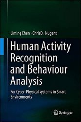 Human Activity Recognition and Behaviour Analysis: For Cyber-Physical Systems in Smart Environments