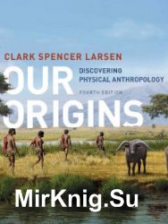 Our Origins: Discovering Physical Anthropology. Fourth Edition (2017)