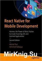 React Native for Mobile Development: Harness the Power of React Native to Create Stunning iOS and Android Applications 2d Edition