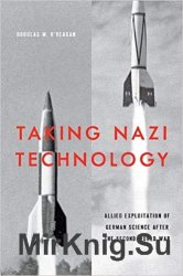 Taking Nazi Technology: Allied Exploitation of German Science After the Second World War