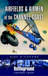 Airfields and Airmen of the Channel Coast (Battleground Europe)