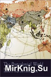 The Postcolonial World (Routledge Worlds)
