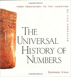 The Universal History of Numbers: From Prehistory to the Invention of the Computer