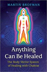Anything Can Be Healed: The Body Mirror System of Healing with Chakras, 2nd Edition