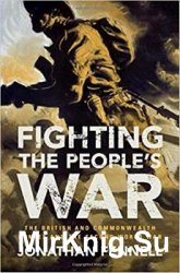 Fighting the People's War: The British and Commonwealth Armies and the Second World War (Armies of the Second World War)